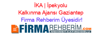 İKA+|+İpekyolu+Kalkınma+Ajansı+Gaziantep Firma+Rehberim+Üyesidir!